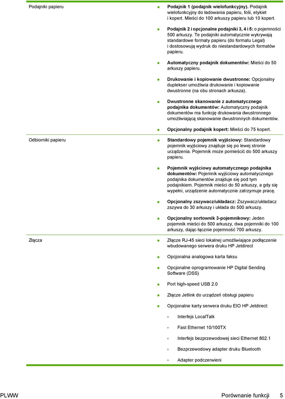 Te podajniki automatycznie wykrywają standardowe formaty papieru (do formatu Legal) i dostosowują wydruk do niestandardowych formatów papieru.