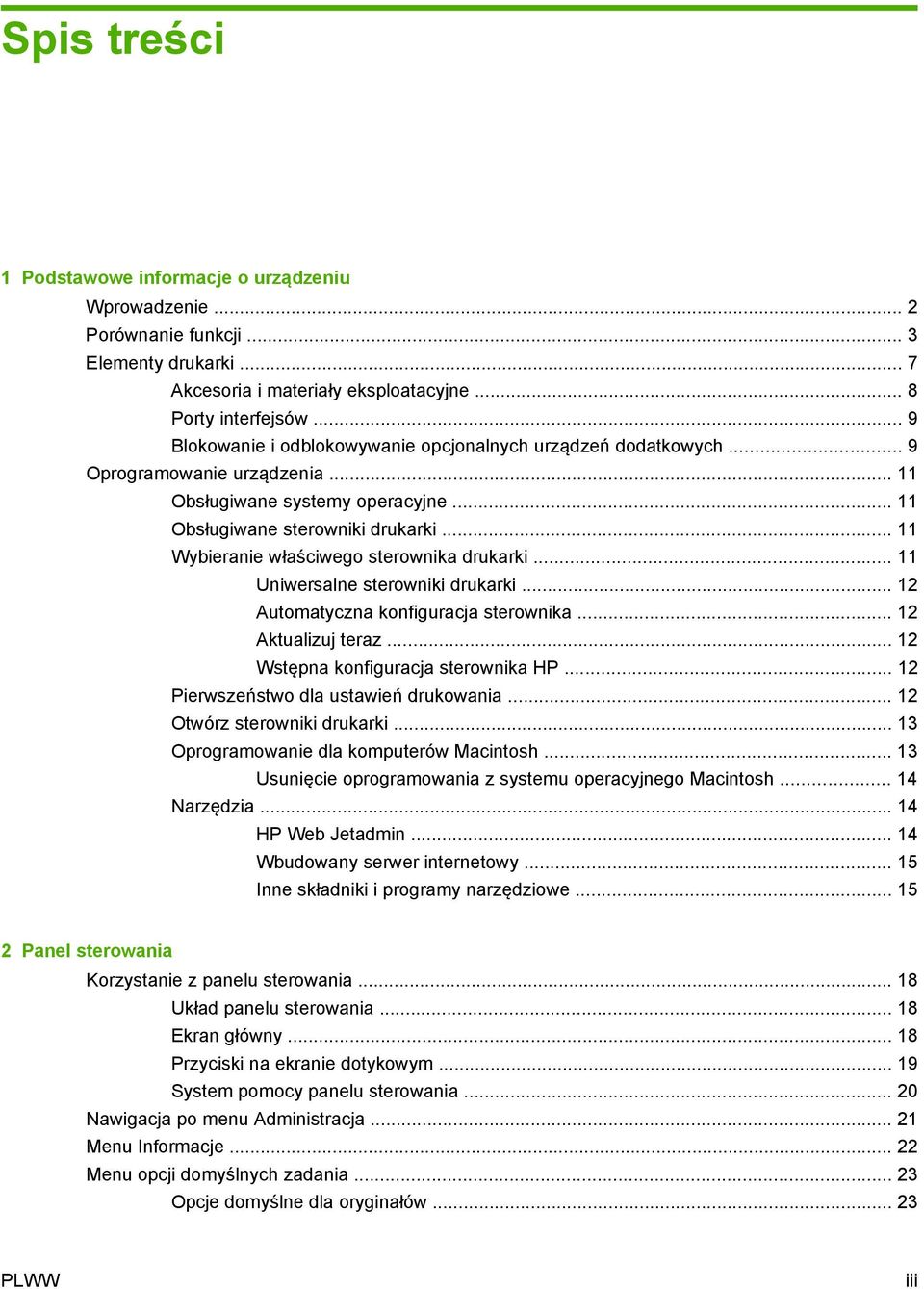 .. 11 Wybieranie właściwego sterownika drukarki... 11 Uniwersalne sterowniki drukarki... 12 Automatyczna konfiguracja sterownika... 12 Aktualizuj teraz... 12 Wstępna konfiguracja sterownika HP.