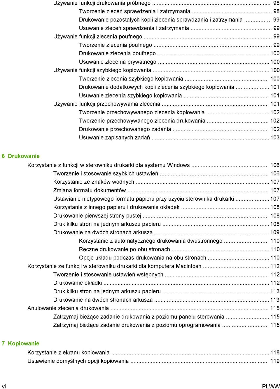 .. 100 Używanie funkcji szybkiego kopiowania... 100 Tworzenie zlecenia szybkiego kopiowania... 100 Drukowanie dodatkowych kopii zlecenia szybkiego kopiowania.