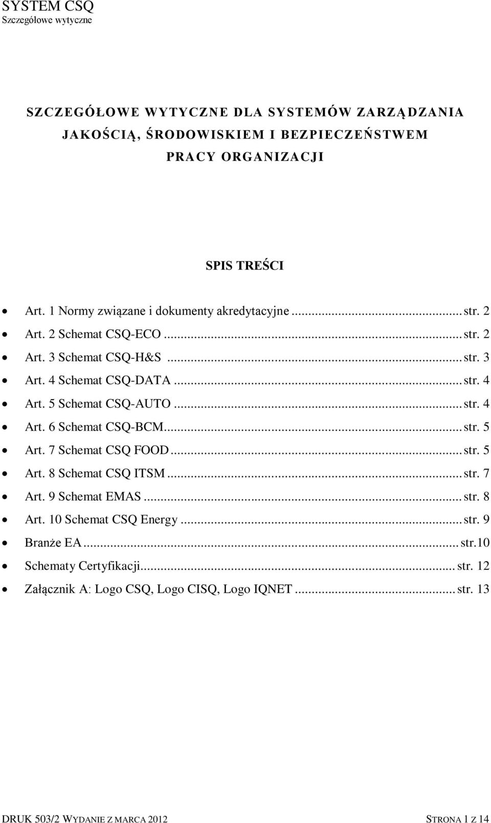 5 Schemat CSQ-AUTO... str. 4 Art. 6 Schemat CSQ-BCM... str. 5 Art. 7 Schemat CSQ FOOD... str. 5 Art. 8 Schemat CSQ ITSM... str. 7 Art. 9 Schemat EMAS... str. 8 Art.