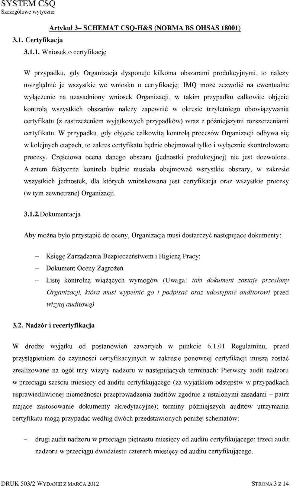 okresie trzyletniego obowiązywania certyfikatu (z zastrzeżeniem wyjątkowych przypadków) wraz z późniejszymi rozszerzeniami certyfikatu.