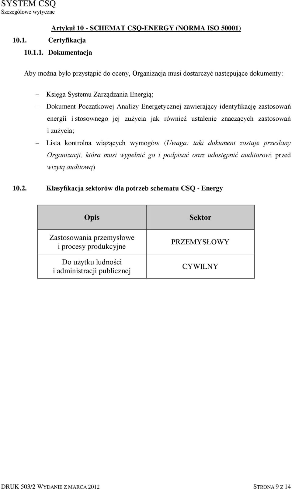 kontrolna wiążących wymogów (Uwaga: taki dokument zostaje przesłany Organizacji, która musi wypełnić go i podpisać oraz udostępnić auditorowi przed wizytą auditową) 10.2.