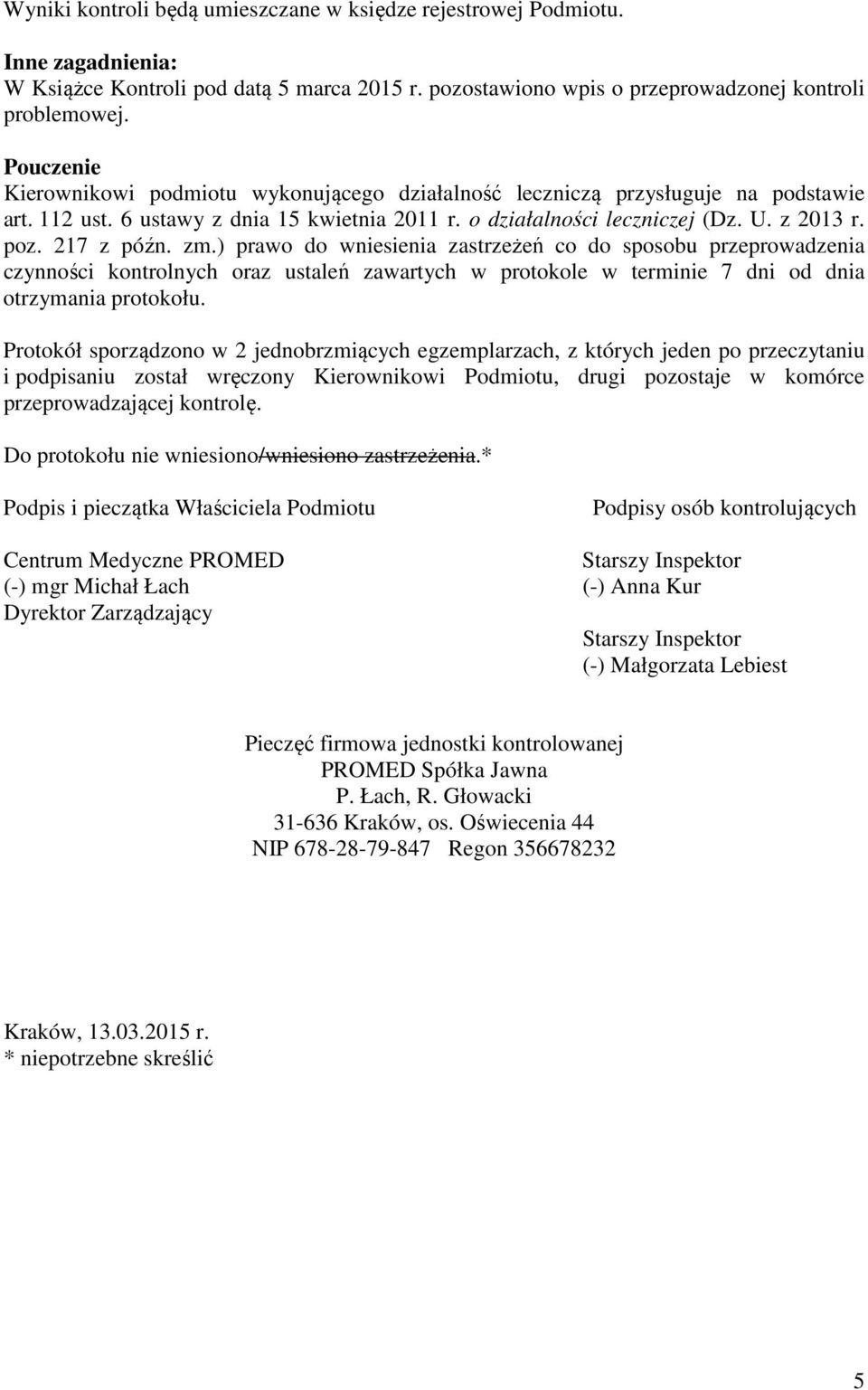 217 z późn. zm.) prawo do wniesienia zastrzeżeń co do sposobu przeprowadzenia czynności kontrolnych oraz ustaleń zawartych w protokole w terminie 7 dni od dnia otrzymania protokołu.