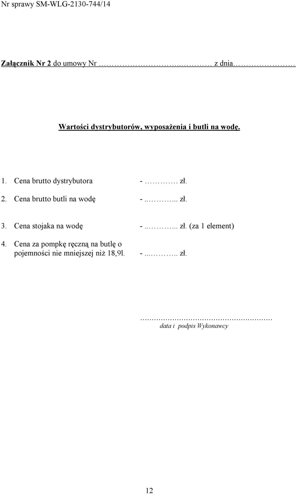 Cena brutto dystrybutora -. zł. 2. Cena brutto butli na wodę -..... zł. 3.