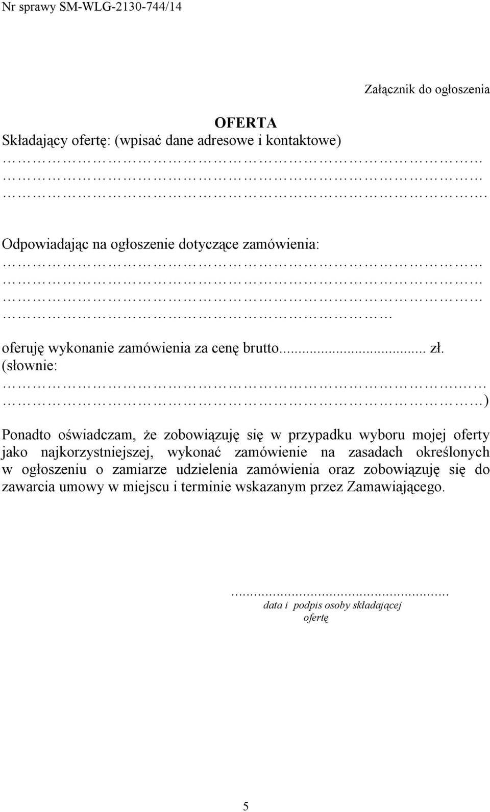 ) Ponadto oświadczam, że zobowiązuję się w przypadku wyboru mojej oferty jako najkorzystniejszej, wykonać zamówienie na zasadach