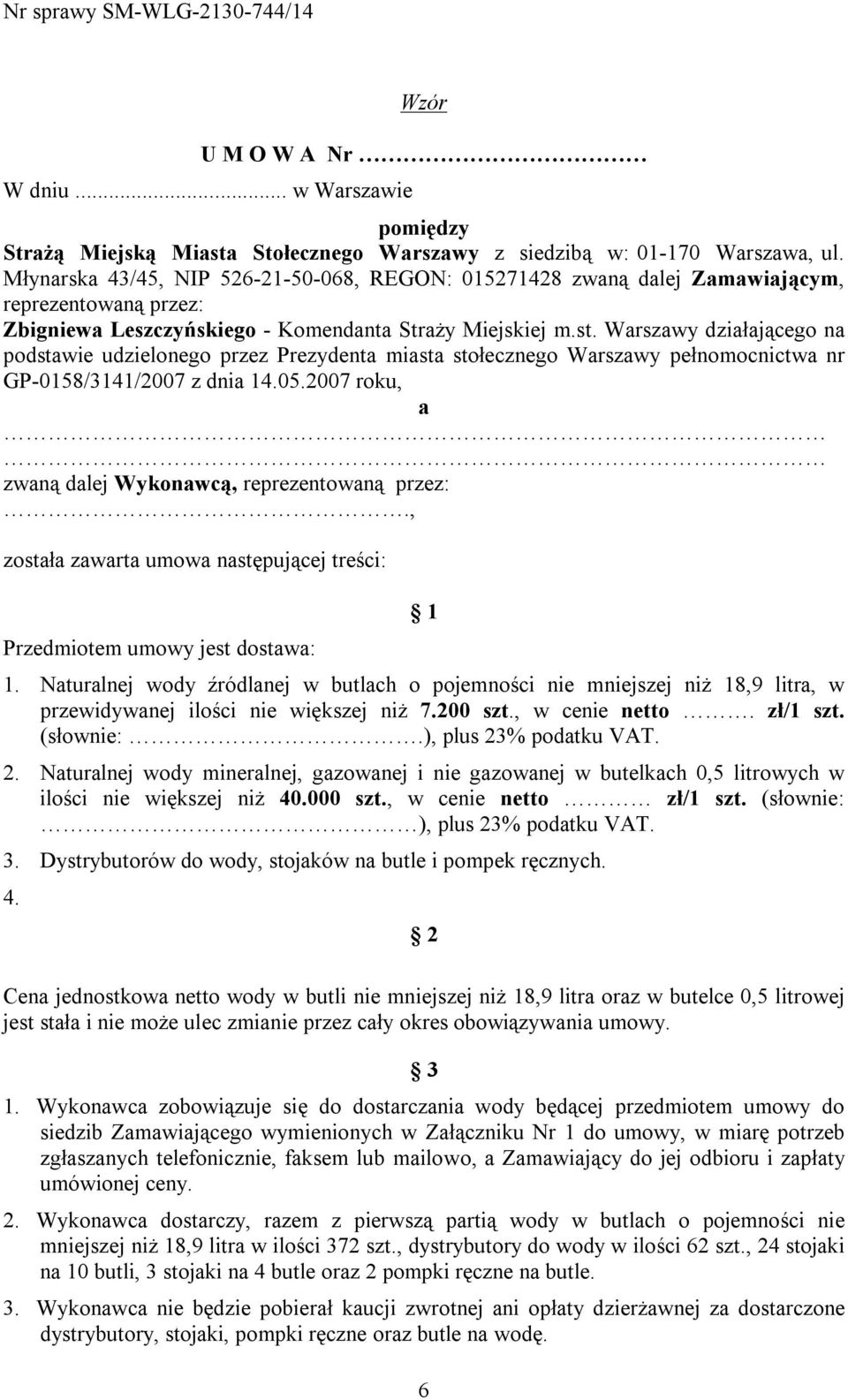 Warszawy działającego na podstawie udzielonego przez Prezydenta miasta stołecznego Warszawy pełnomocnictwa nr GP-0158/3141/2007 z dnia 14.05.2007 roku, a zwaną dalej Wykonawcą, reprezentowaną przez:.