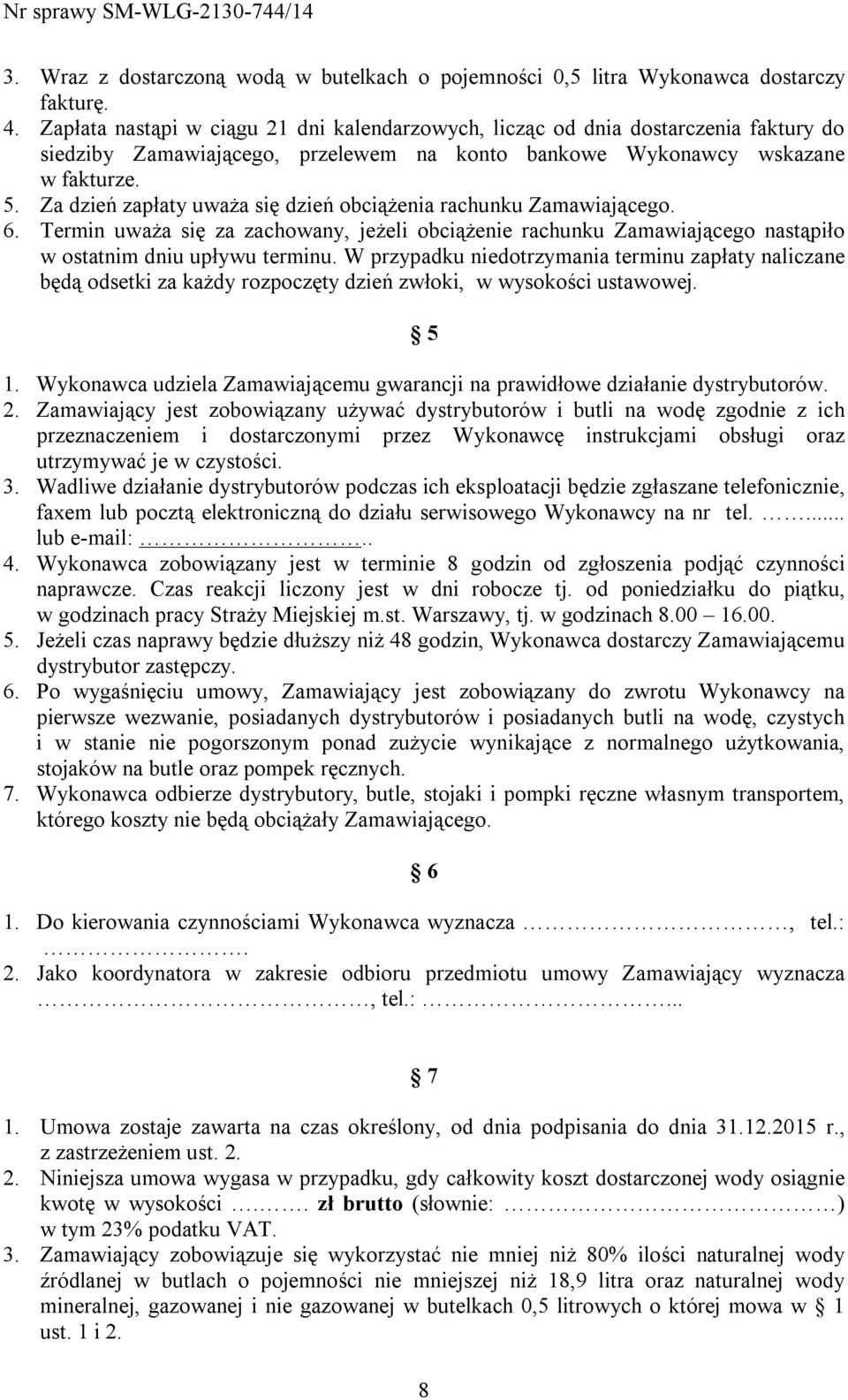 Za dzień zapłaty uważa się dzień obciążenia rachunku Zamawiającego. 6. Termin uważa się za zachowany, jeżeli obciążenie rachunku Zamawiającego nastąpiło w ostatnim dniu upływu terminu.