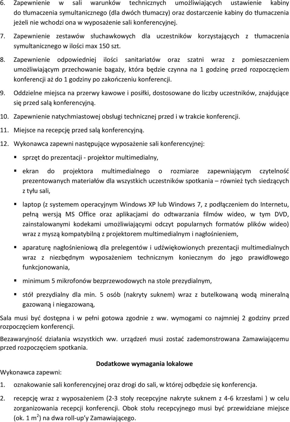 Zapewnienie odpowiedniej ilości sanitariatów oraz szatni wraz z pomieszczeniem umożliwiającym przechowanie bagaży, która będzie czynna na 1 godzinę przed rozpoczęciem konferencji aż do 1 godziny po