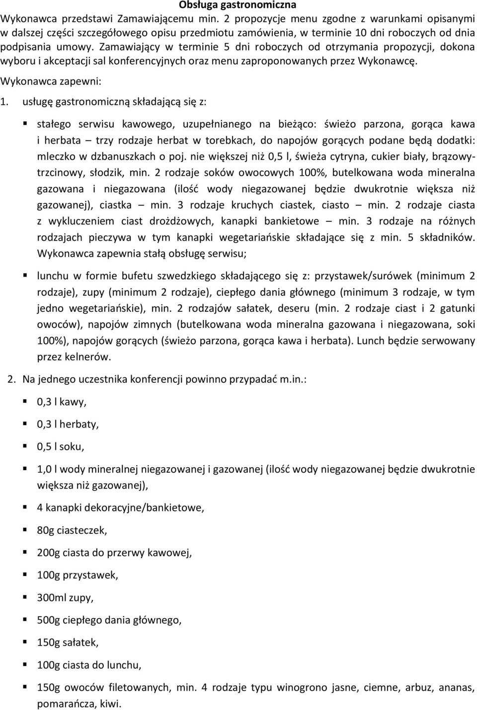 Zamawiający w terminie 5 dni roboczych od otrzymania propozycji, dokona wyboru i akceptacji sal konferencyjnych oraz menu zaproponowanych przez Wykonawcę. Wykonawca zapewni: 1.