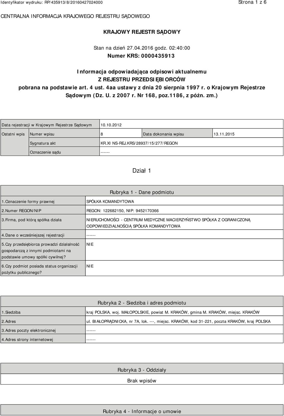 o Krajowym Rejestrze Sądowym (Dz. U. z 2007 r. Nr 168, poz.1186, z późn. zm.) Data rejestracji w Krajowym Rejestrze Sądowym 10.10.2012 Ostatni wpis Numer wpisu 8 Data dokonania wpisu 13.11.2015 Sygnatura akt KR.