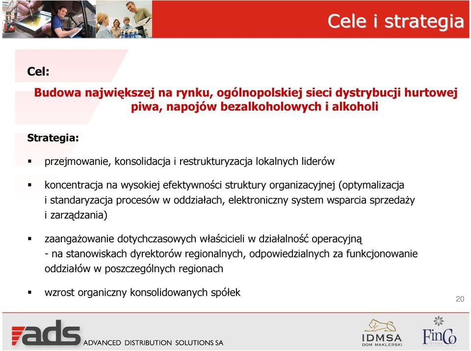 standaryzacja procesów w oddziałach, elektroniczny system wsparcia sprzedaży i zarządzania) zaangażowanie dotychczasowych właścicieli w działalność