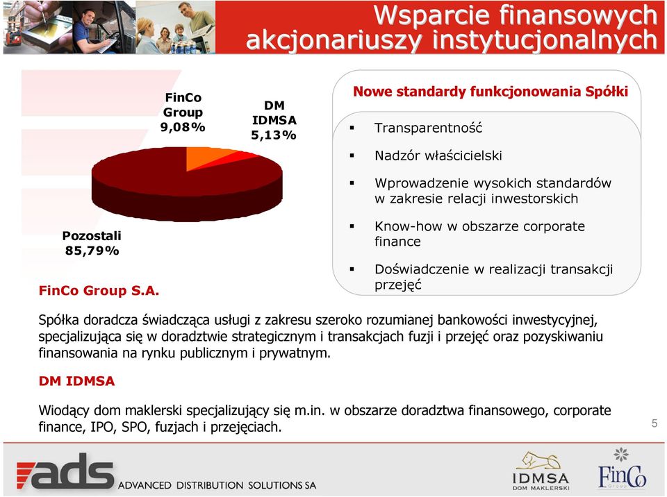 Wprowadzenie wysokich standardów w zakresie relacji inwestorskich Know-how w obszarze corporate finance Doświadczenie w realizacji transakcji przejęć Spółka doradcza świadcząca