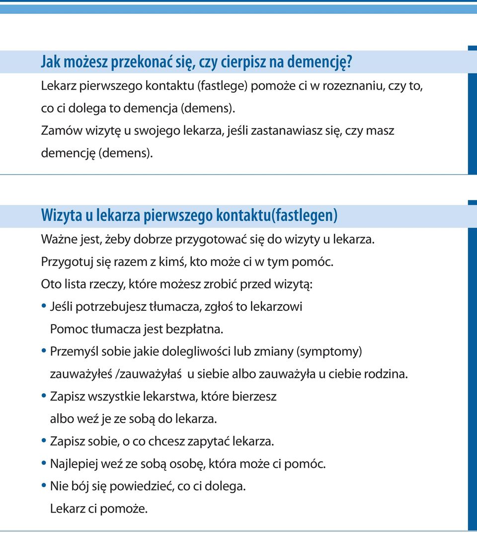 Przygotuj się razem z kimś, kto może ci w tym pomóc. Oto lista rzeczy, które możesz zrobić przed wizytą: Jeśli potrzebujesz tłumacza, zgłoś to lekarzowi Pomoc tłumacza jest bezpłatna.