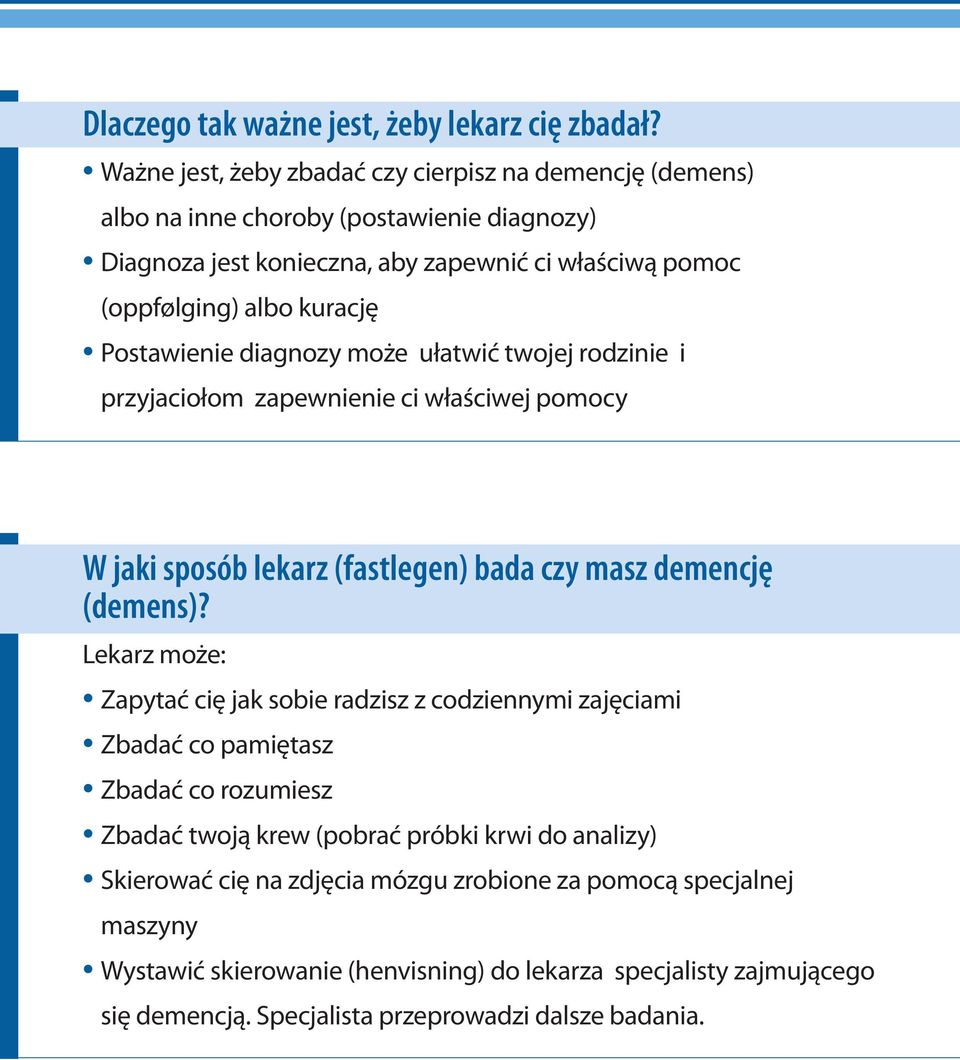 Postawienie diagnozy może ułatwić twojej rodzinie i przyjaciołom zapewnienie ci właściwej pomocy W jaki sposób lekarz (fastlegen) bada czy masz demencję (demens)?