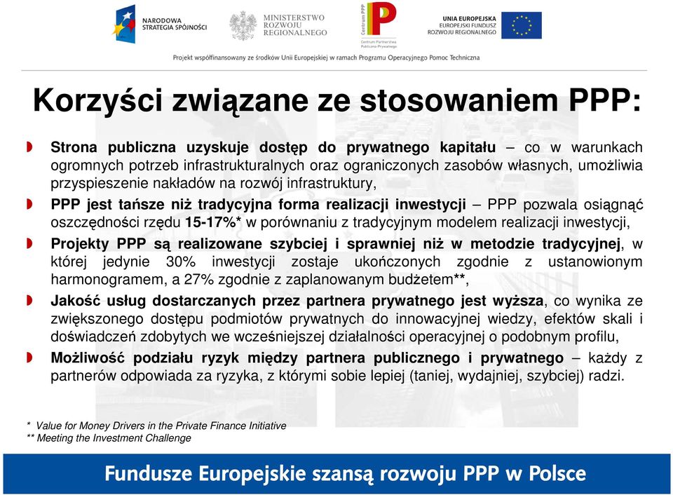 realizacji inwestycji, Projekty PPP są realizowane szybciej i sprawniej niŝ w metodzie tradycyjnej, w której jedynie 30% inwestycji zostaje ukończonych zgodnie z ustanowionym harmonogramem, a 27%