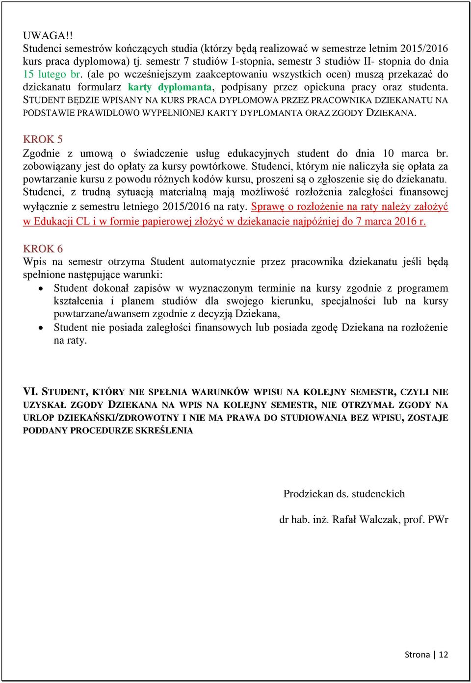 (ale po wcześniejszym zaakceptowaniu wszystkich ocen) muszą przekazać do dziekanatu formularz karty dyplomanta, podpisany przez opiekuna pracy oraz studenta.