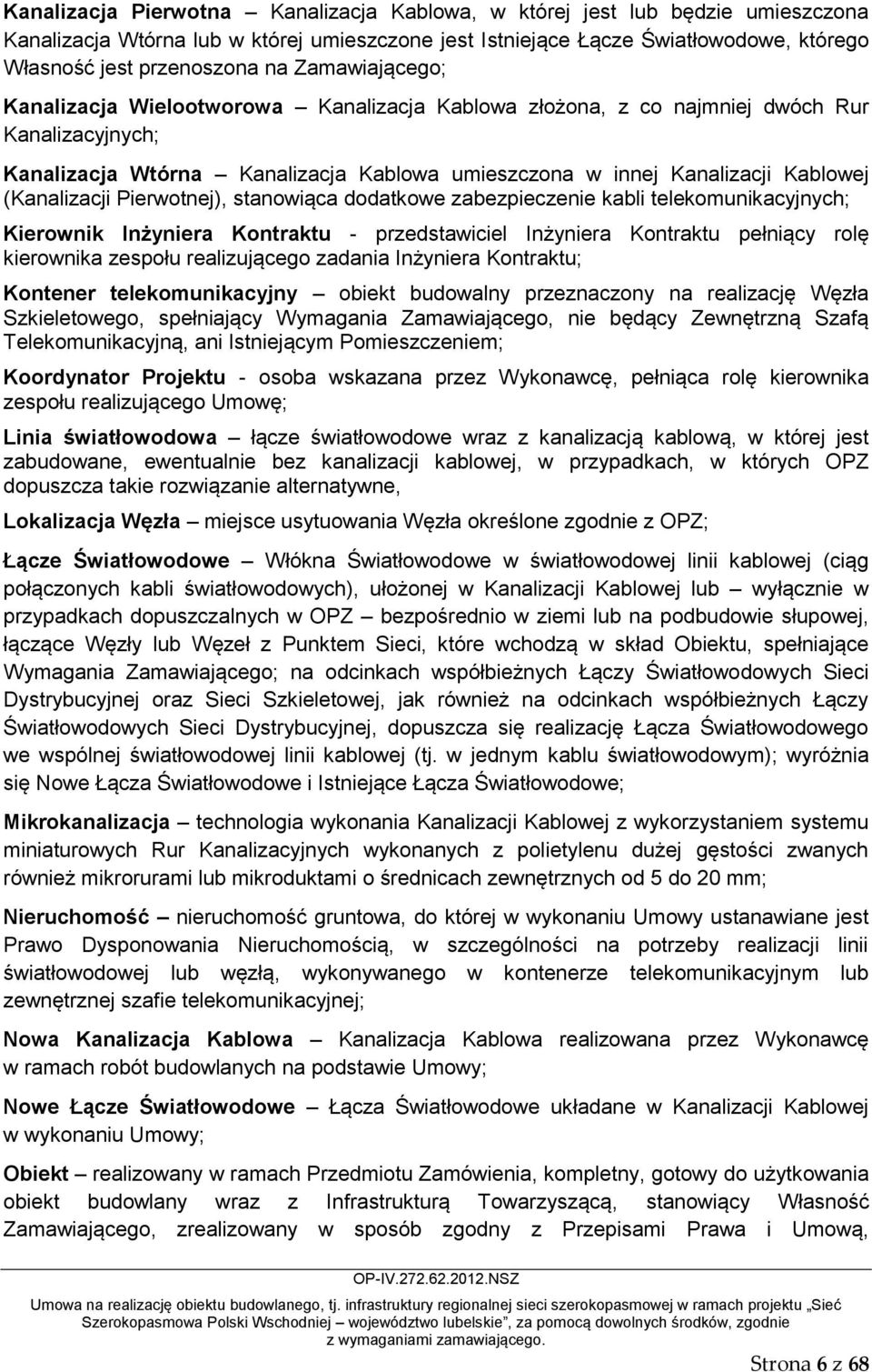 (Kanalizacji Pierwotnej), stanowiąca dodatkowe zabezpieczenie kabli telekomunikacyjnych; Kierownik Inżyniera Kontraktu - przedstawiciel Inżyniera Kontraktu pełniący rolę kierownika zespołu