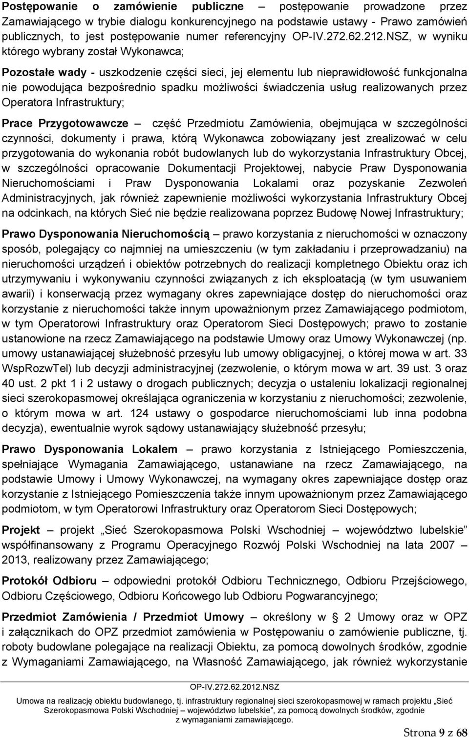 NSZ, w wyniku którego wybrany został Wykonawca; Pozostałe wady - uszkodzenie części sieci, jej elementu lub nieprawidłowość funkcjonalna nie powodująca bezpośrednio spadku możliwości świadczenia