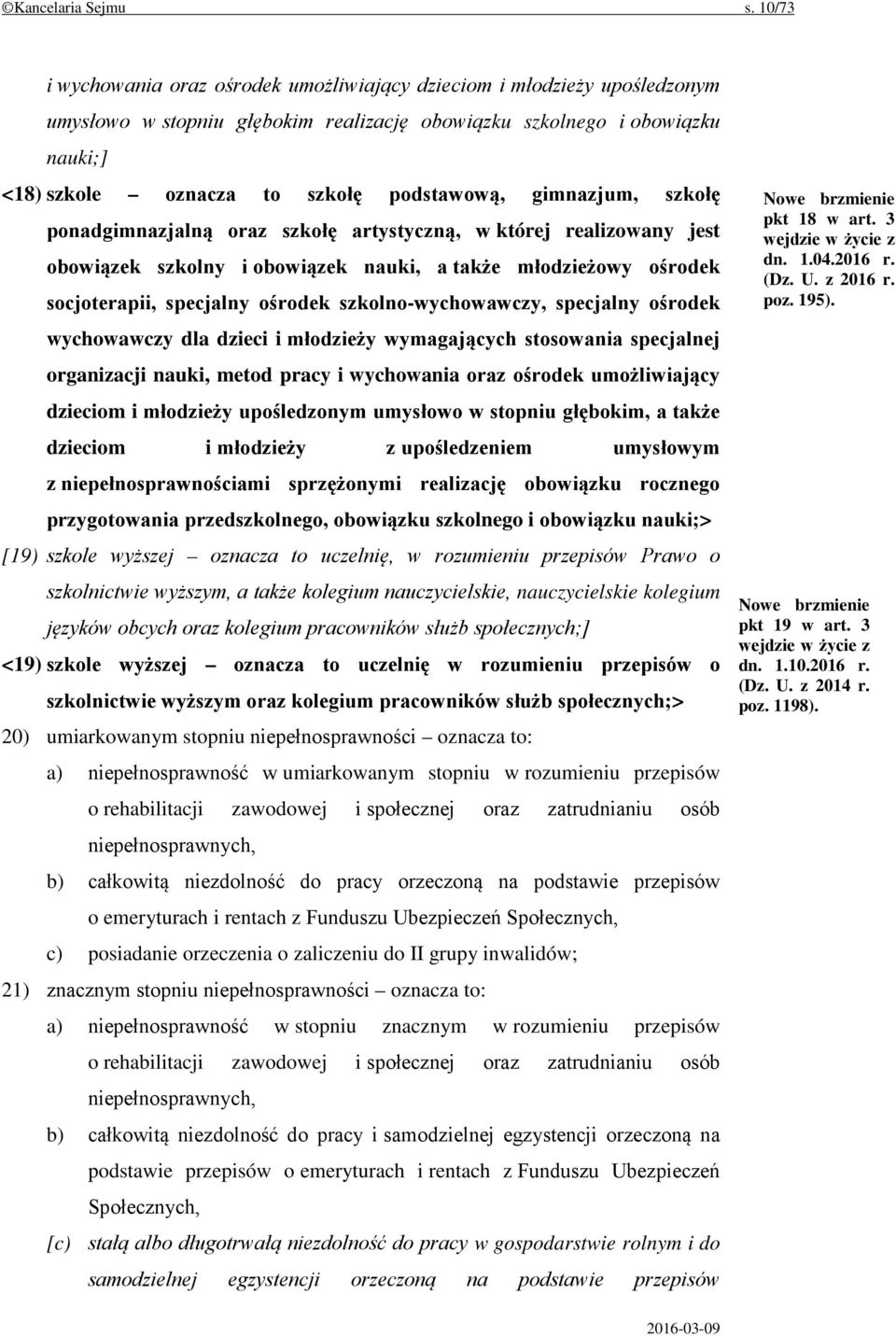 podstawową, gimnazjum, szkołę ponadgimnazjalną oraz szkołę artystyczną, w której realizowany jest obowiązek szkolny i obowiązek nauki, a także młodzieżowy ośrodek socjoterapii, specjalny ośrodek