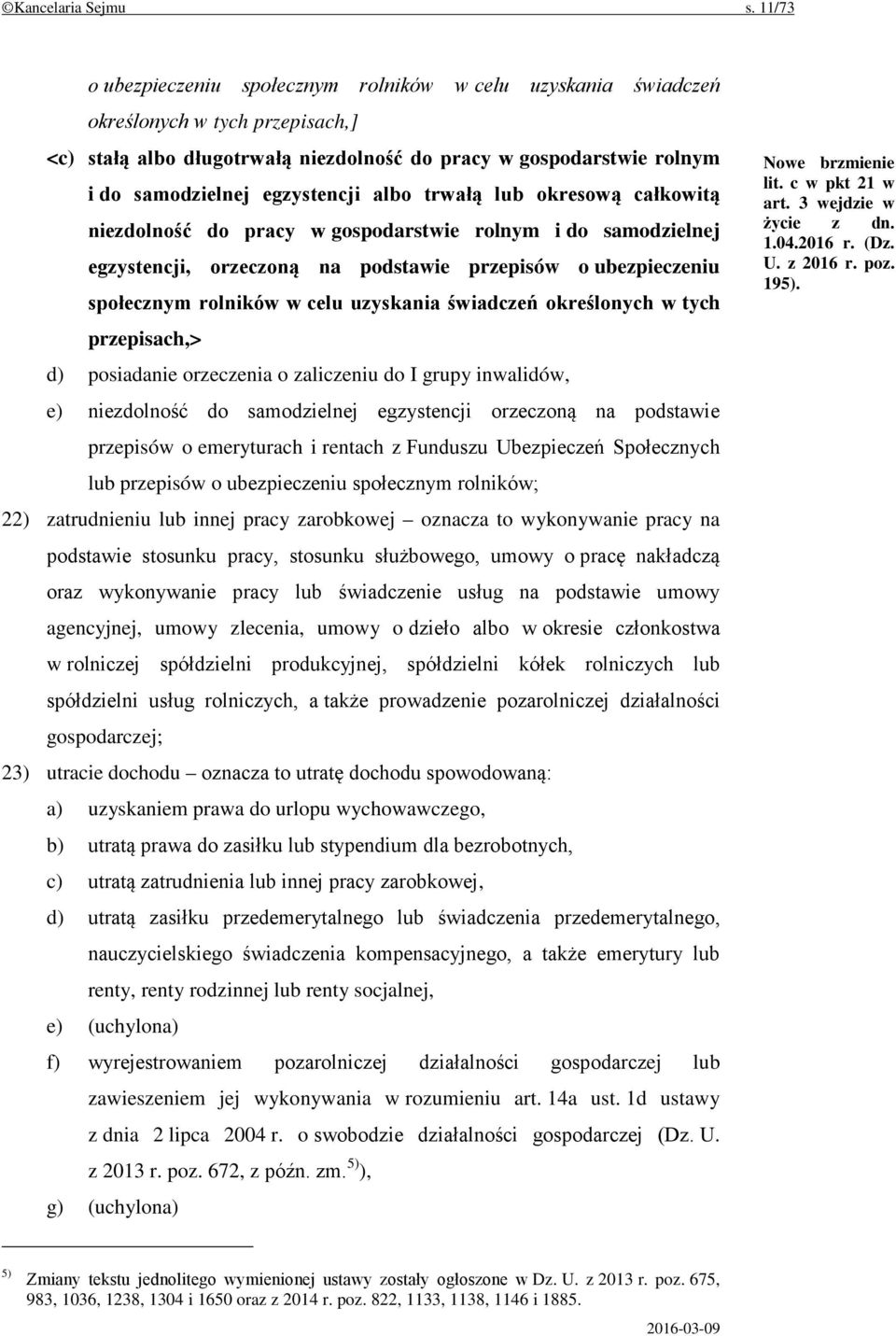 egzystencji albo trwałą lub okresową całkowitą niezdolność do pracy w gospodarstwie rolnym i do samodzielnej egzystencji, orzeczoną na podstawie przepisów o ubezpieczeniu społecznym rolników w celu