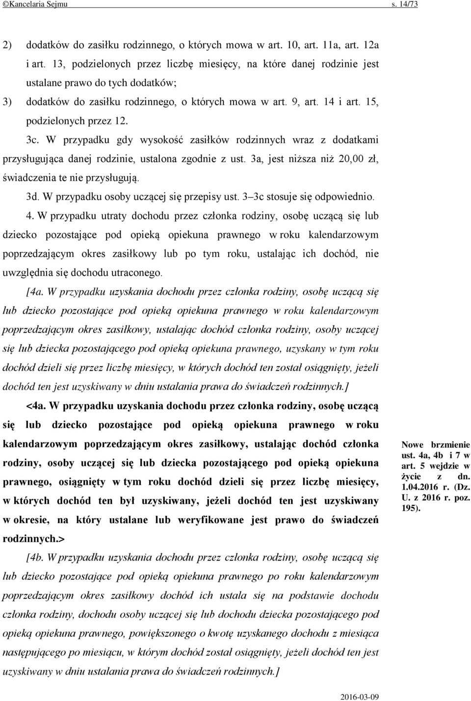 15, podzielonych przez 12. 3c. W przypadku gdy wysokość zasiłków rodzinnych wraz z dodatkami przysługująca danej rodzinie, ustalona zgodnie z ust.