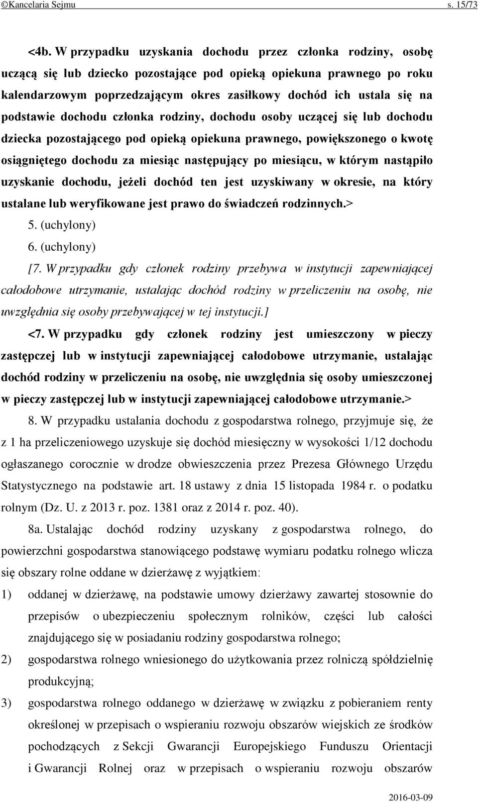 na podstawie dochodu członka rodziny, dochodu osoby uczącej się lub dochodu dziecka pozostającego pod opieką opiekuna prawnego, powiększonego o kwotę osiągniętego dochodu za miesiąc następujący po