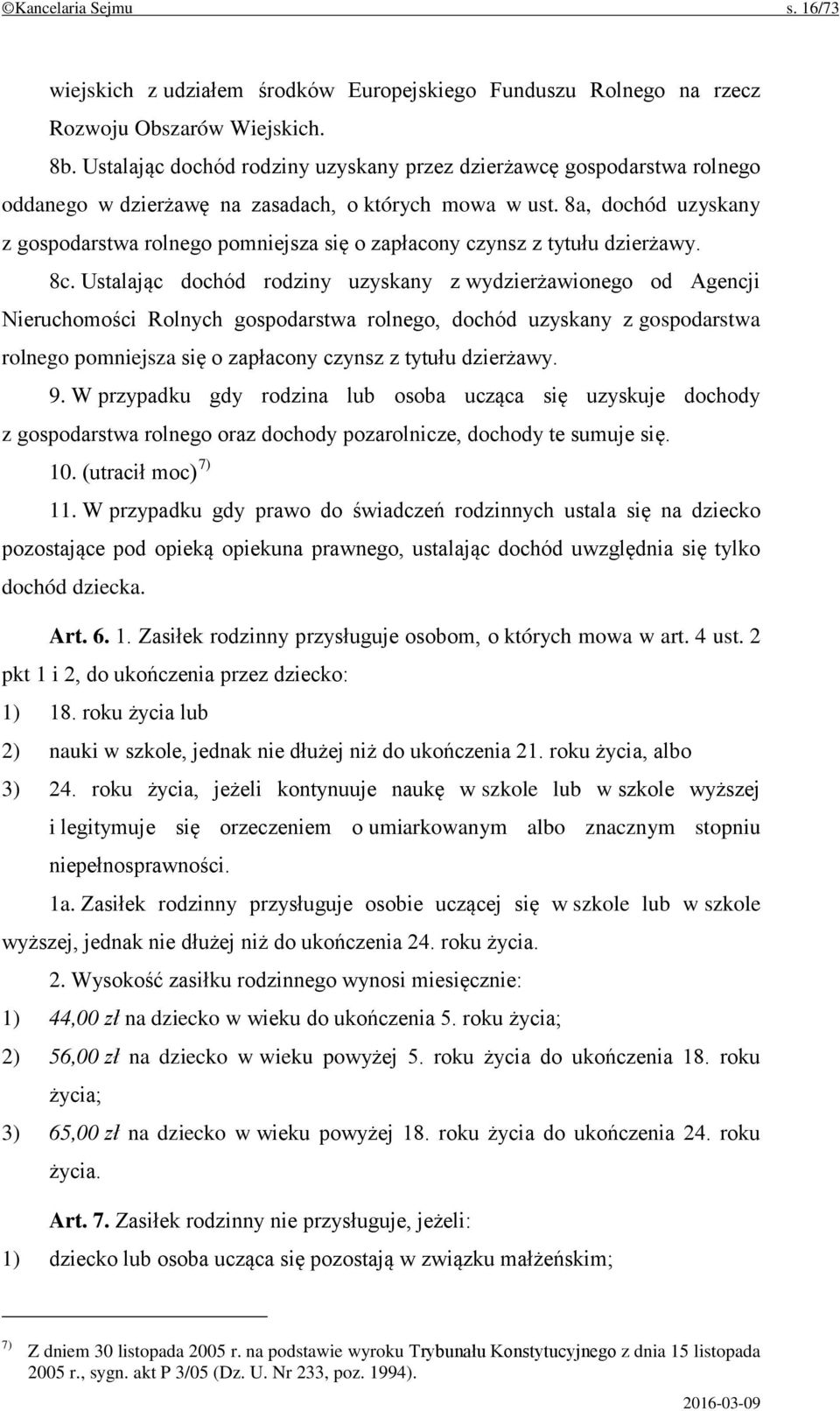 8a, dochód uzyskany z gospodarstwa rolnego pomniejsza się o zapłacony czynsz z tytułu dzierżawy. 8c.