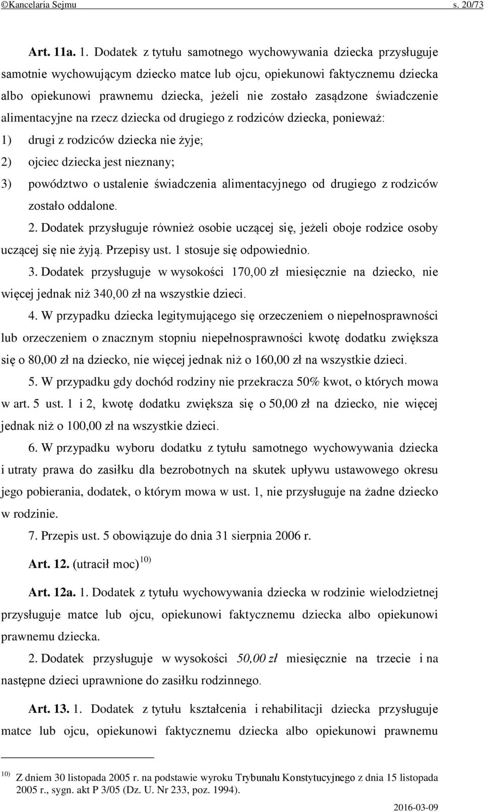 zasądzone świadczenie alimentacyjne na rzecz dziecka od drugiego z rodziców dziecka, ponieważ: 1) drugi z rodziców dziecka nie żyje; 2) ojciec dziecka jest nieznany; 3) powództwo o ustalenie