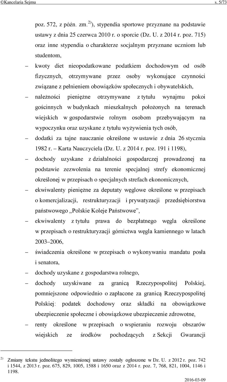 715) oraz inne stypendia o charakterze socjalnym przyznane uczniom lub studentom, kwoty diet nieopodatkowane podatkiem dochodowym od osób fizycznych, otrzymywane przez osoby wykonujące czynności