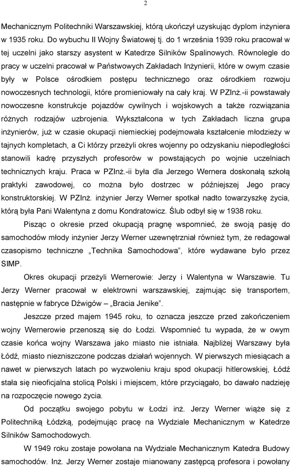 Równolegle do pracy w uczelni pracował w Państwowych Zakładach Inżynierii, które w owym czasie były w Polsce ośrodkiem postępu technicznego oraz ośrodkiem rozwoju nowoczesnych technologii, które