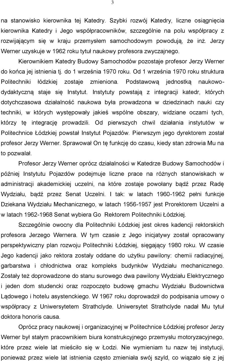 Jerzy Werner uzyskuje w 1962 roku tytuł naukowy profesora zwyczajnego. Kierownikiem Katedry Budowy Samochodów pozostaje profesor Jerzy Werner do końca jej istnienia tj. do 1 września 1970 roku.