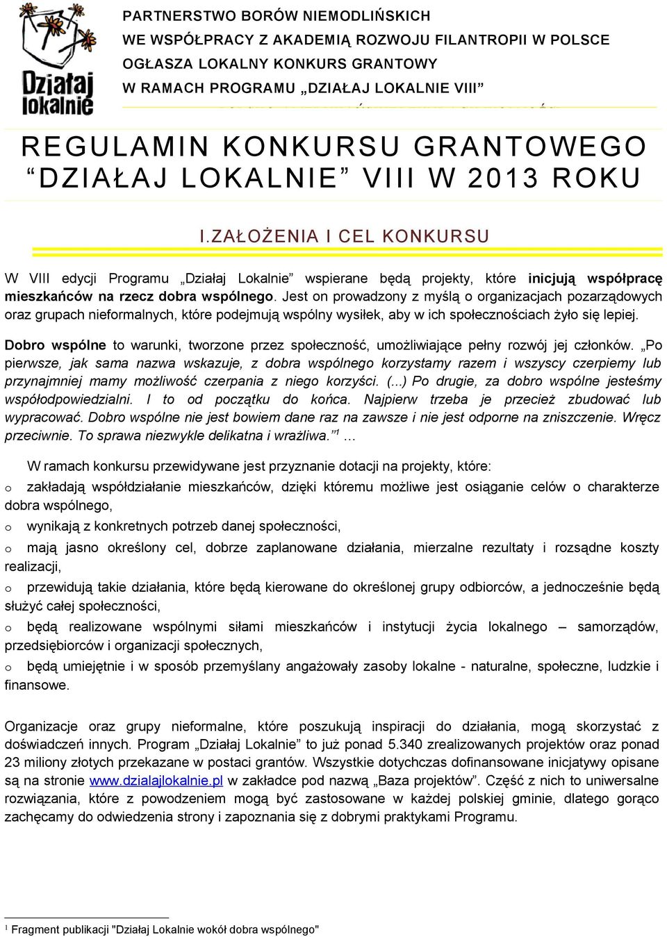 ZAŁOŻENIA I CEL KONKURSU W VIII edycji Prgramu Działaj Lkalnie wspierane będą prjekty, które inicjują współpracę mieszkańców na rzecz dbra wspólneg.