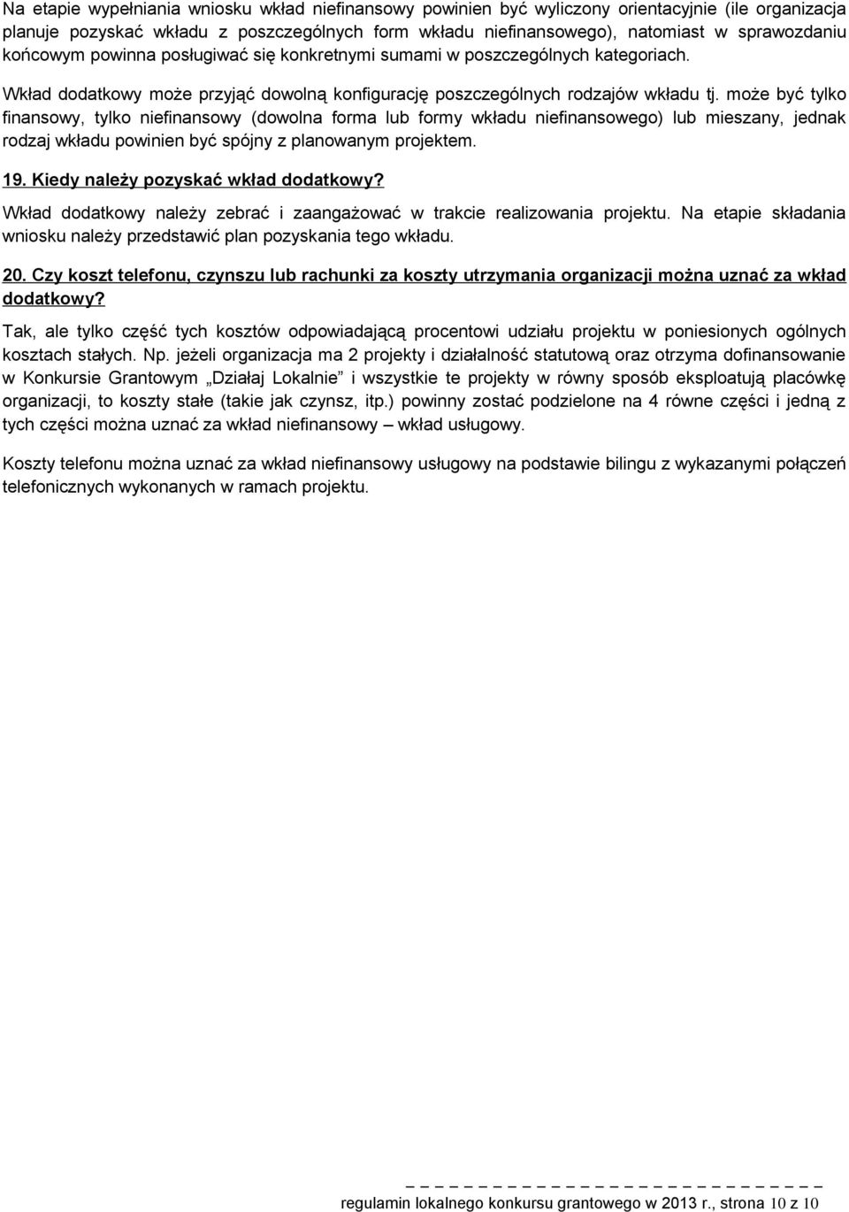 mże być tylk finanswy, tylk niefinanswy (dwlna frma lub frmy wkładu niefinansweg) lub mieszany, jednak rdzaj wkładu pwinien być spójny z planwanym prjektem. 19. Kiedy należy pzyskać wkład ddatkwy?