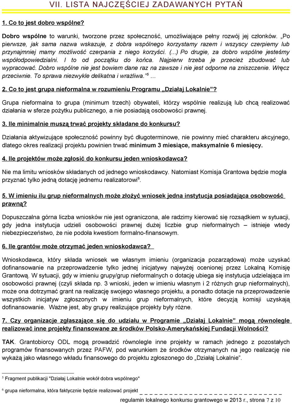 ..) P drugie, za dbr wspólne jesteśmy współdpwiedzialni. I t d pczątku d kńca. Najpierw trzeba je przecież zbudwać lub wypracwać.