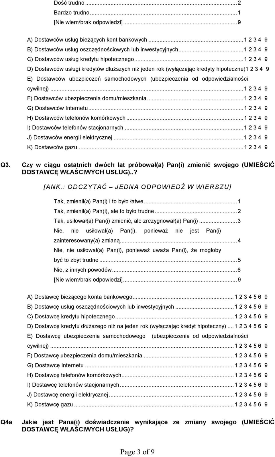 .. 2 3 4 9 F) Dostawców ubezpieczenia domu/mieszkania...1 2 3 4 9 G) Dostawców Internetu...1 2 3 4 9 H) Dostawców telefonów komórkowych...1 2 3 4 9 I) Dostawców telefonów stacjonarnych.