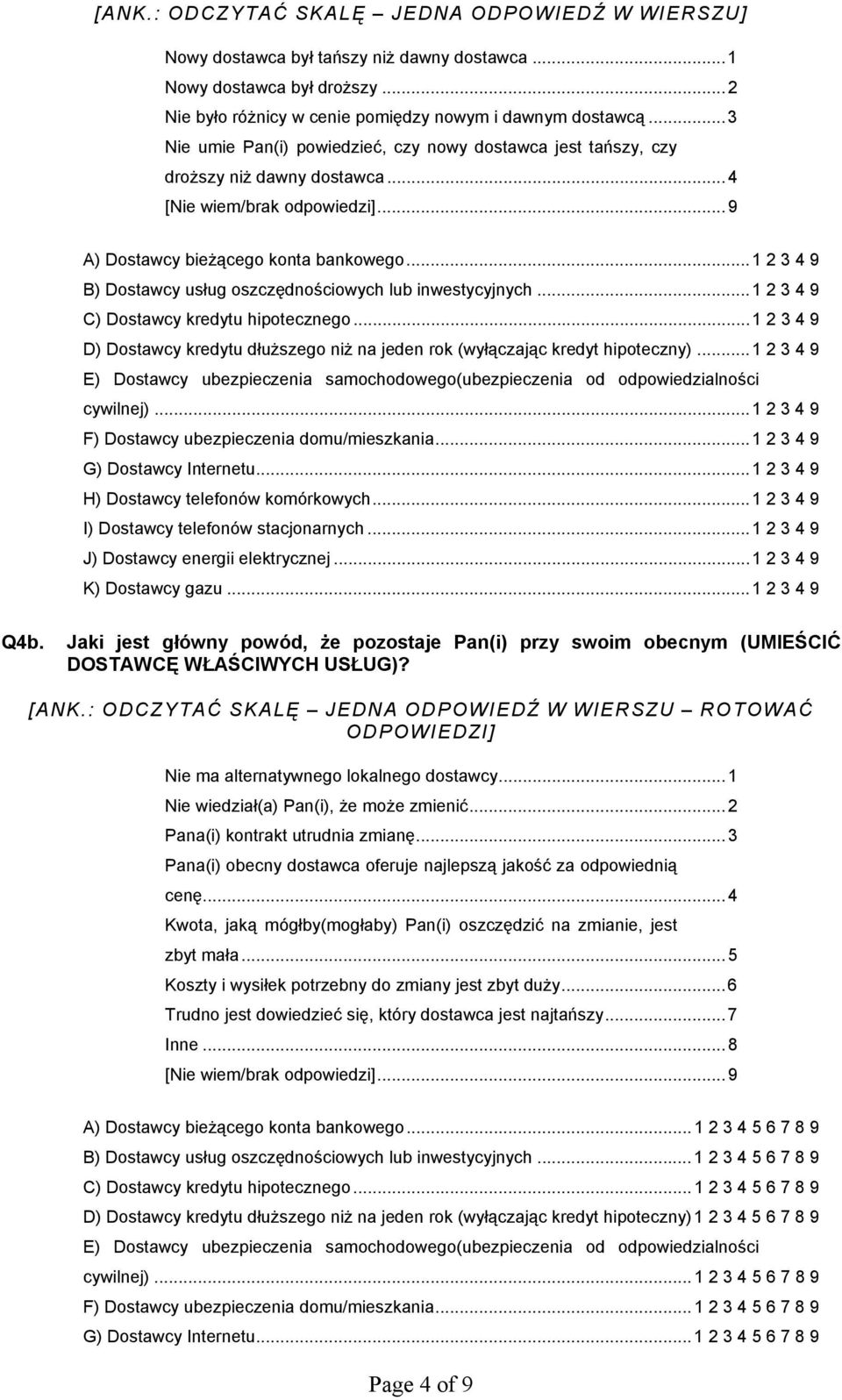 ..1 2 3 4 9 B) Dostawcy usług oszczędnościowych lub inwestycyjnych...1 2 3 4 9 C) Dostawcy kredytu hipotecznego...1 2 3 4 9 D) Dostawcy kredytu dłuższego niż na jeden rok (wyłączając kredyt hipoteczny).