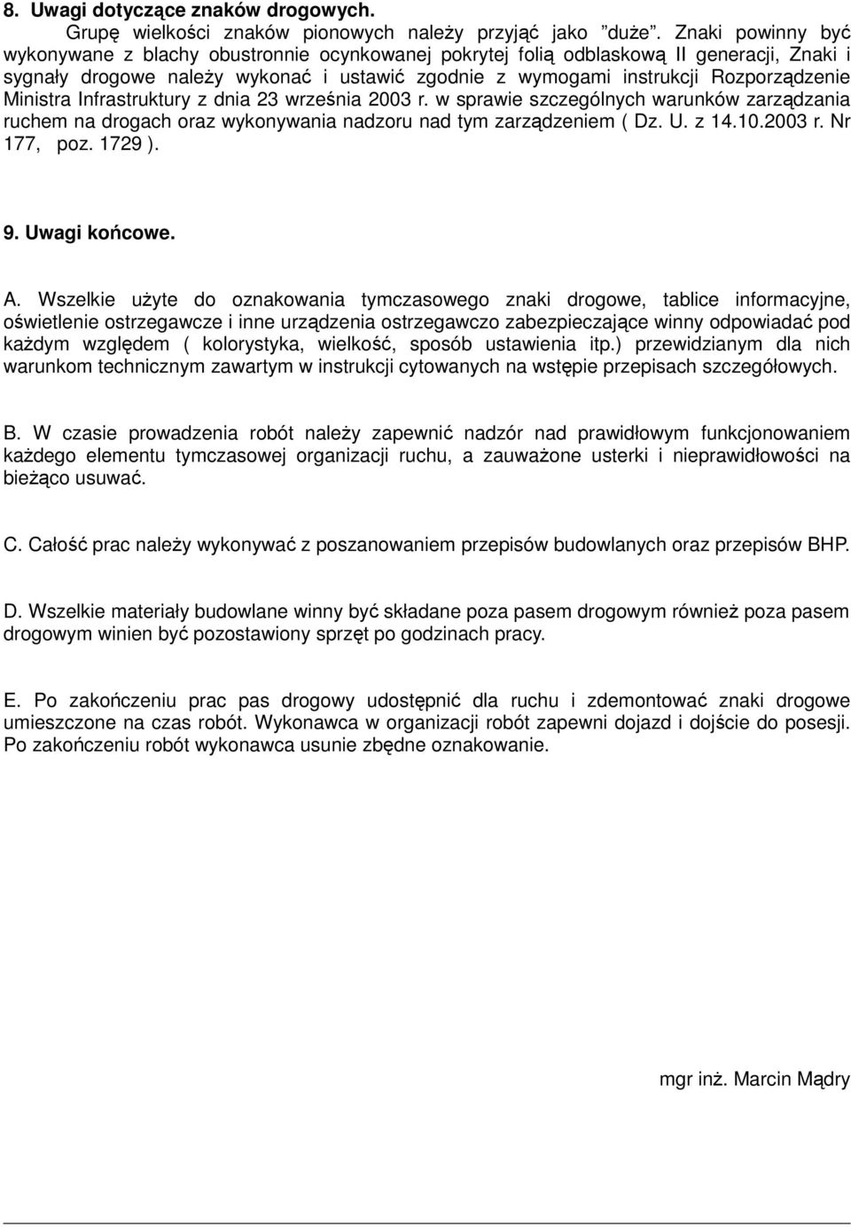 Ministra Infrastruktury z dnia 23 września 2003 r. w sprawie szczególnych warunków zarządzania ruchem na drogach oraz wykonywania nadzoru nad tym zarządzeniem ( Dz. U. z 14.10.2003 r. Nr 177, poz.