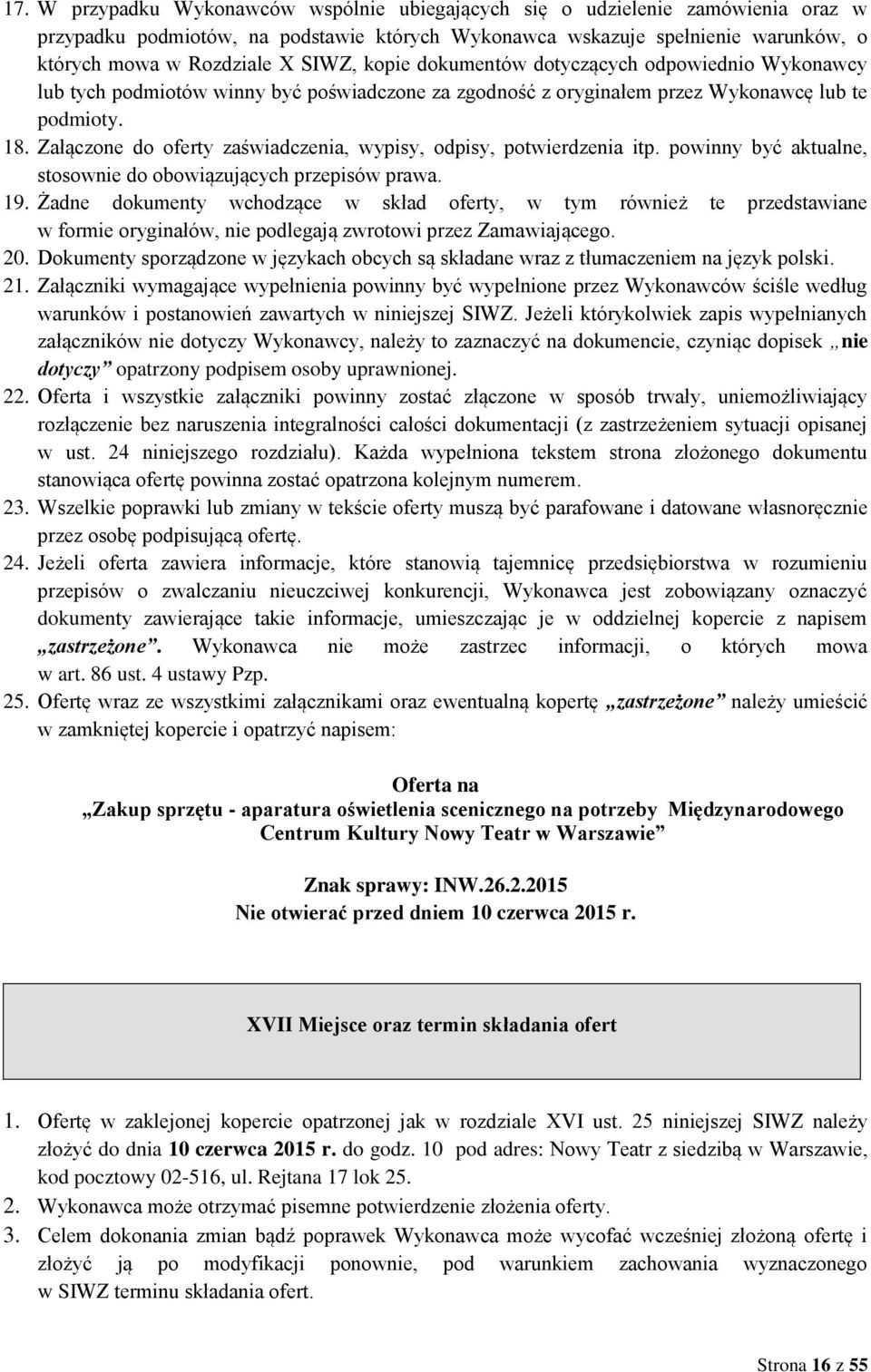 Załączone do oferty zaświadczenia, wypisy, odpisy, potwierdzenia itp. powinny być aktualne, stosownie do obowiązujących przepisów prawa. 19.