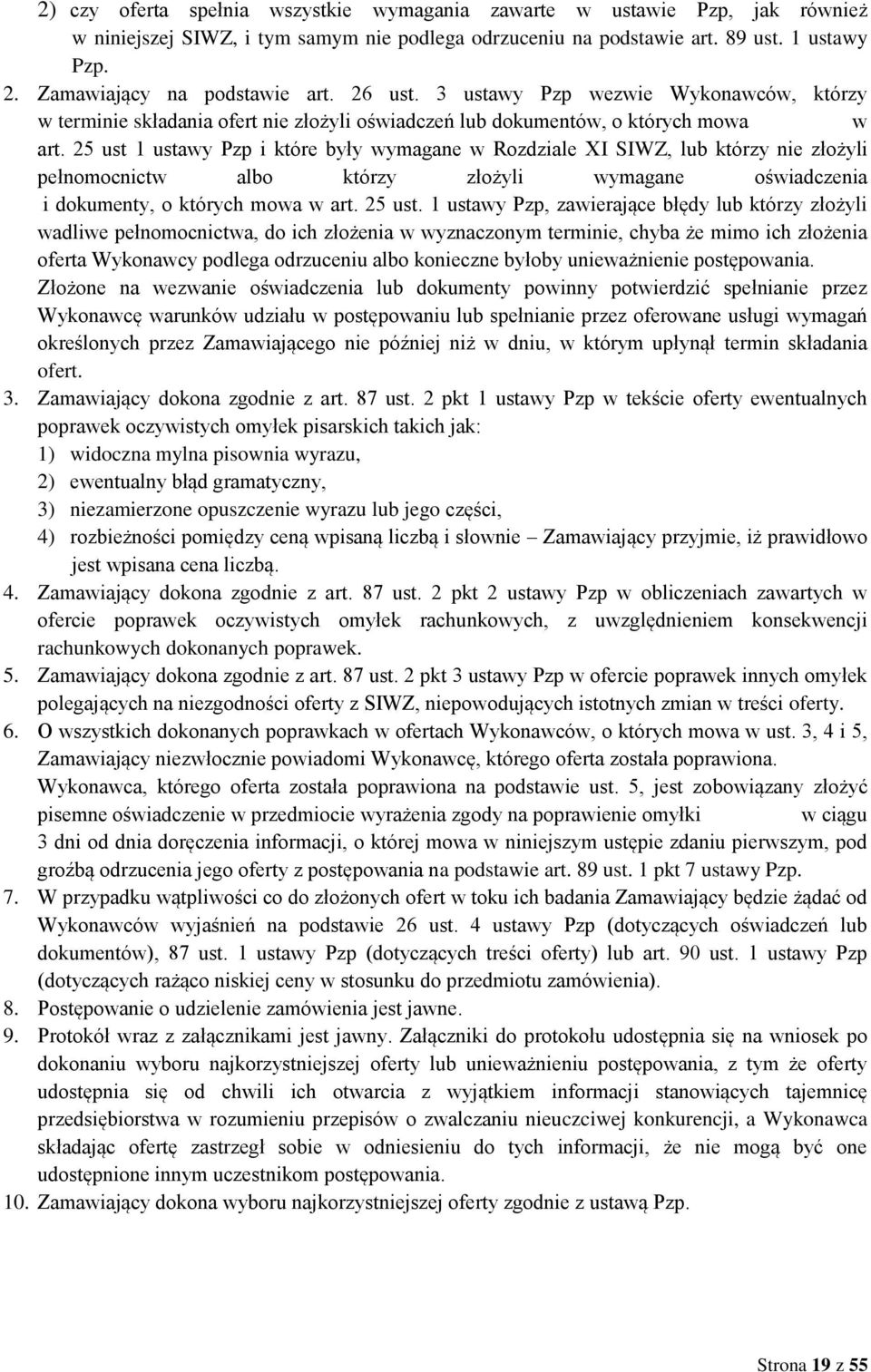 25 ust 1 ustawy Pzp i które były wymagane w Rozdziale XI SIWZ, lub którzy nie złożyli pełnomocnictw albo którzy złożyli wymagane oświadczenia i dokumenty, o których mowa w art. 25 ust.