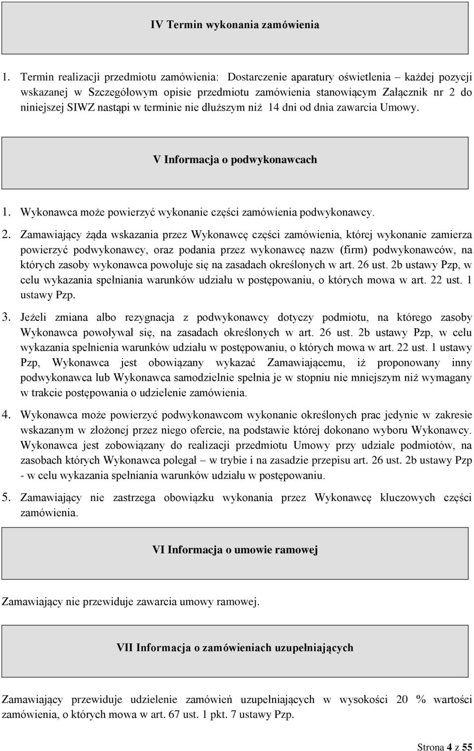 Zamawiający żąda wskazania przez Wykonawcę części zamówienia, której wykonanie zamierza powierzyć podwykonawcy, oraz podania przez wykonawcę nazw (firm) podwykonawców, na których zasoby wykonawca