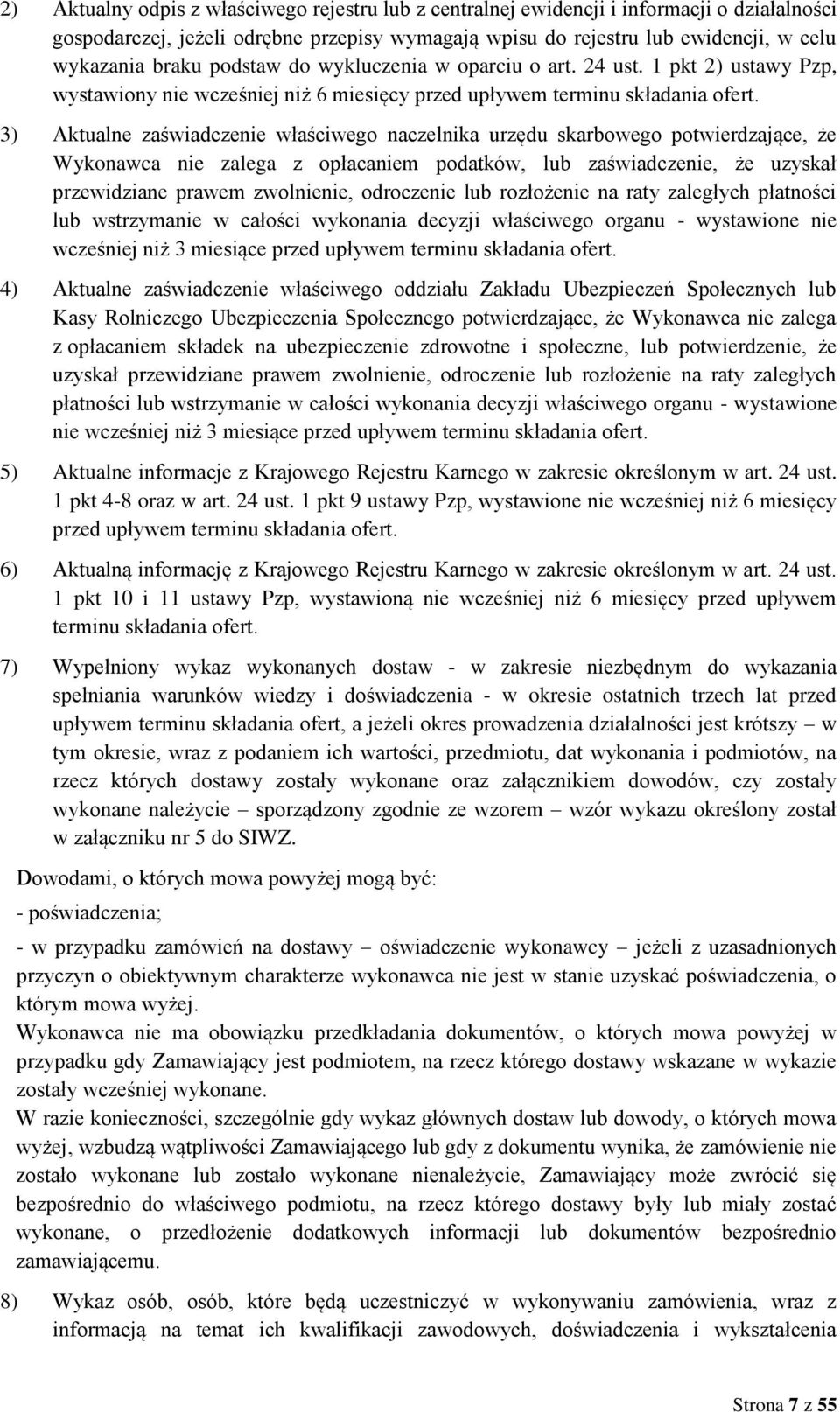 3) Aktualne zaświadczenie właściwego naczelnika urzędu skarbowego potwierdzające, że Wykonawca nie zalega z opłacaniem podatków, lub zaświadczenie, że uzyskał przewidziane prawem zwolnienie,