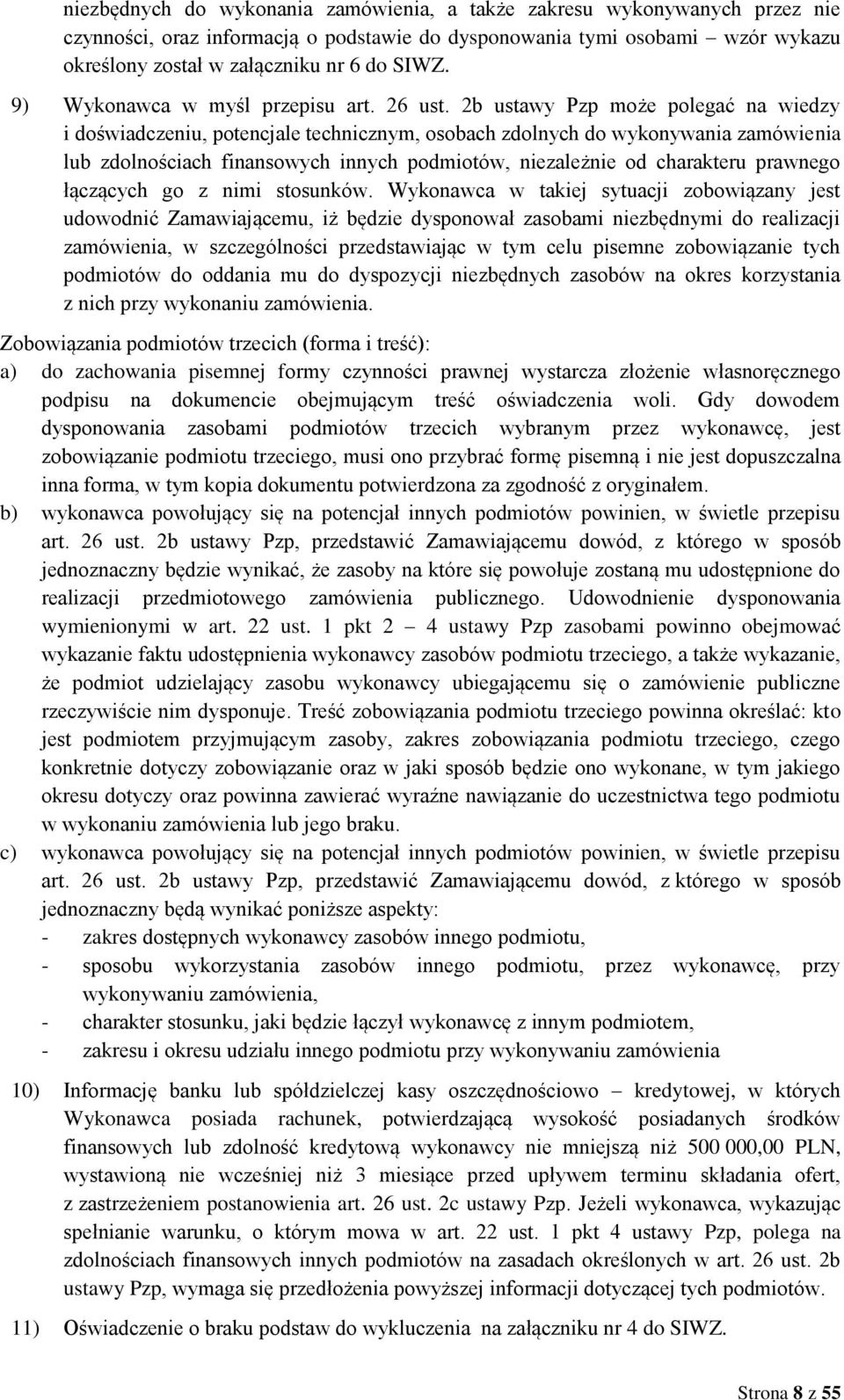 2b ustawy Pzp może polegać na wiedzy i doświadczeniu, potencjale technicznym, osobach zdolnych do wykonywania zamówienia lub zdolnościach finansowych innych podmiotów, niezależnie od charakteru