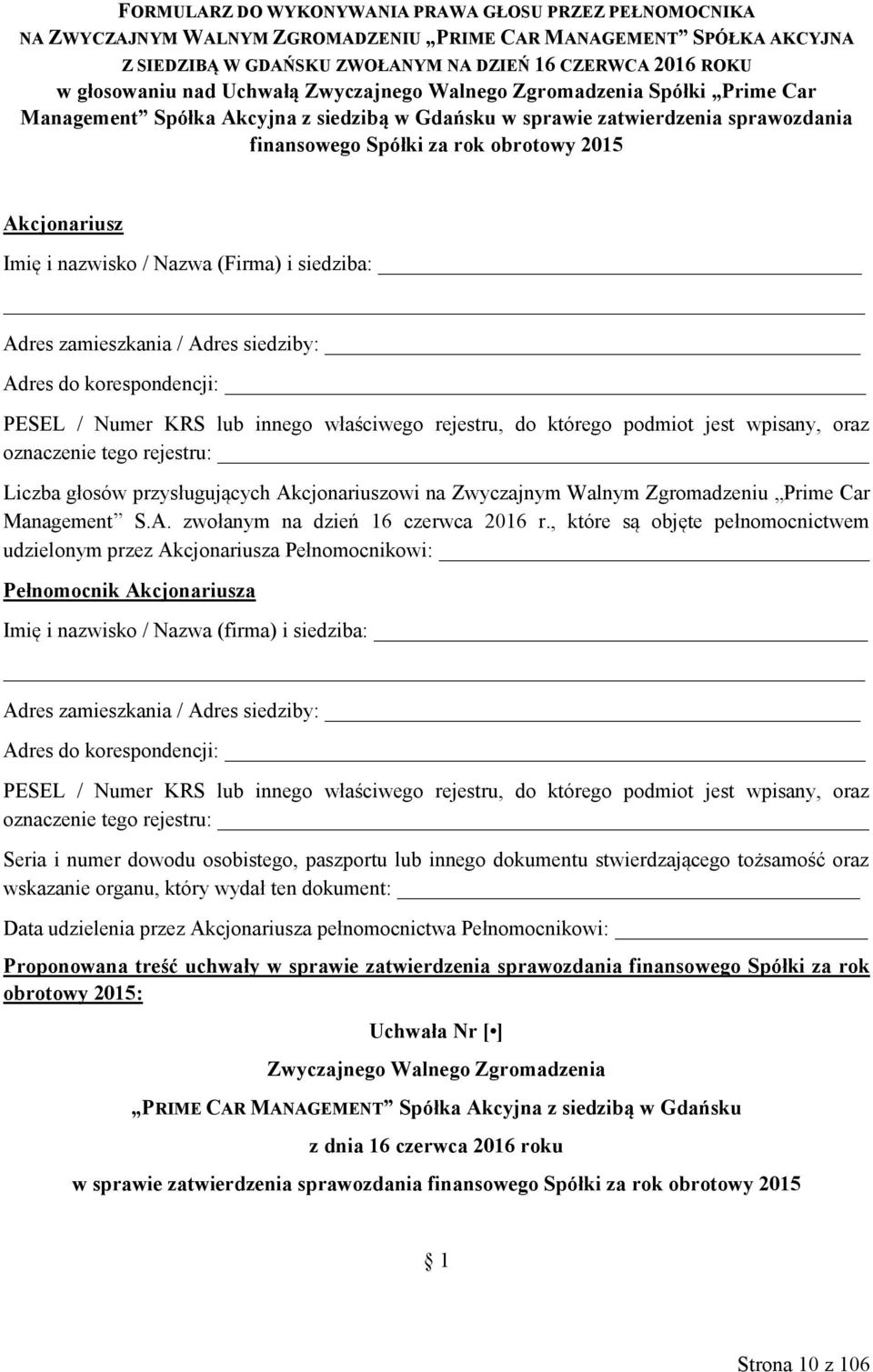 Imię i nazwisko / Nazwa (Firma) i siedziba: Liczba głosów przysługujących Akcjonariuszowi na Zwyczajnym Walnym Zgromadzeniu Prime Car Management S.A. zwołanym na dzień 16 czerwca 2016 r.