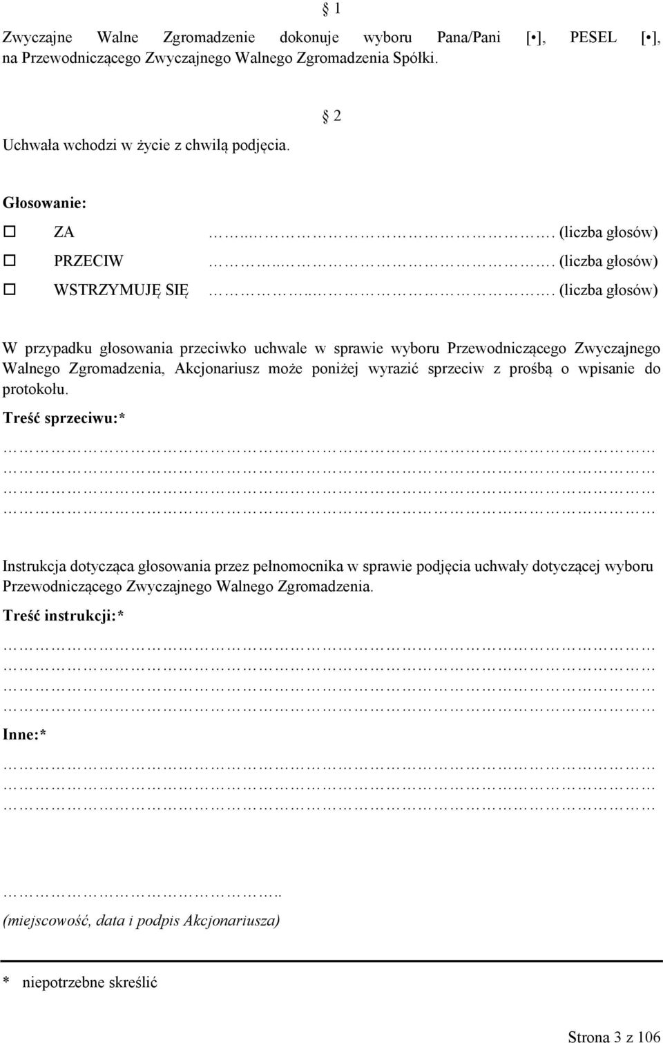 .. (liczba głosów) W przypadku głosowania przeciwko uchwale w sprawie wyboru Przewodniczącego Zwyczajnego Walnego Zgromadzenia, Akcjonariusz może poniżej wyrazić sprzeciw z prośbą o