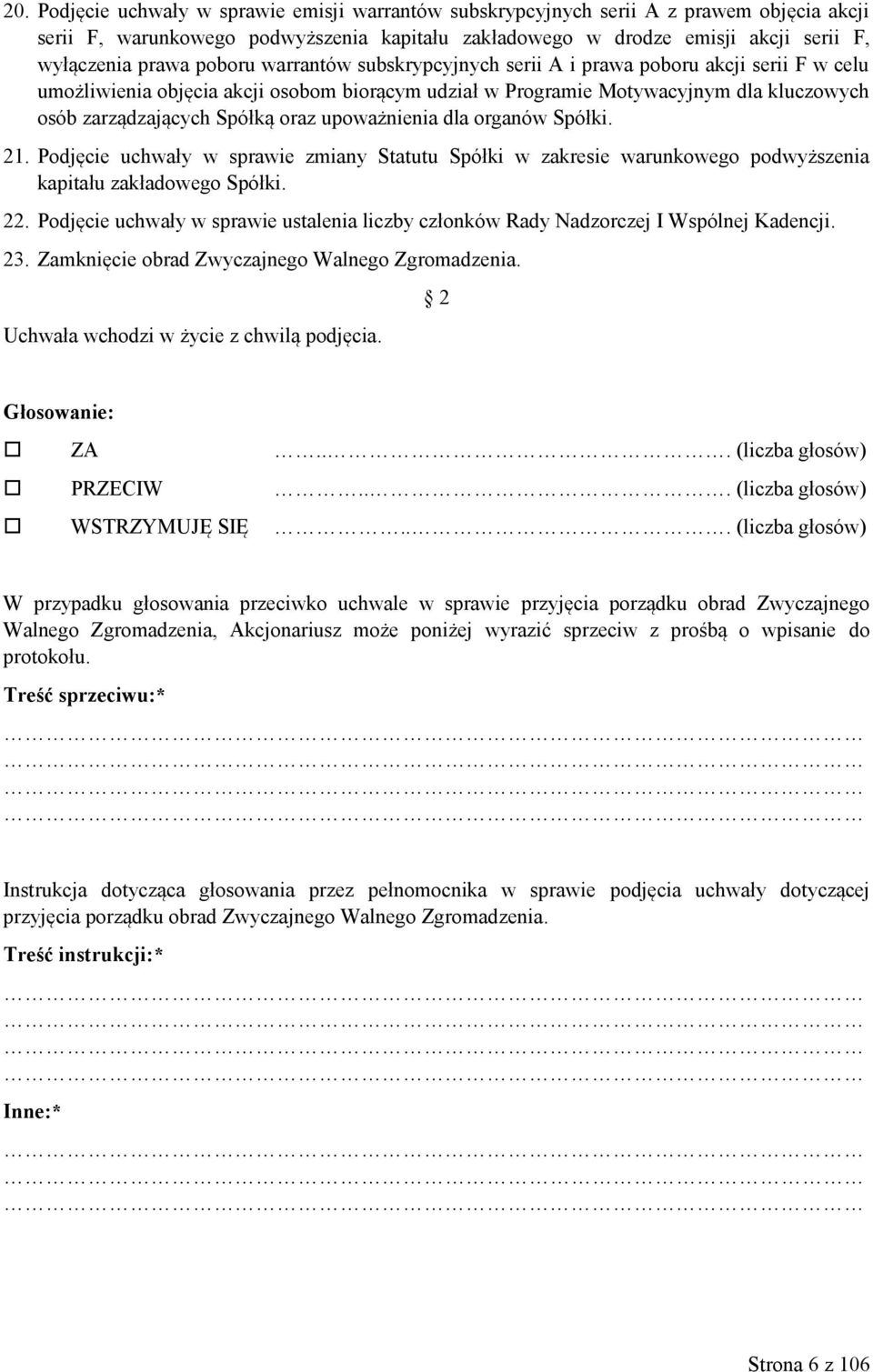 upoważnienia dla organów Spółki. 21. Podjęcie uchwały w sprawie zmiany Statutu Spółki w zakresie warunkowego podwyższenia kapitału zakładowego Spółki. 22.