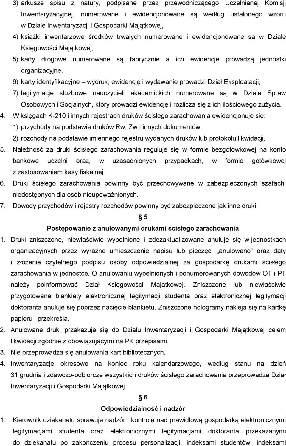 organizacyjne, 6) karty identyfikacyjne wydruk, ewidencję i wydawanie prowadzi Dział Eksploatacji, 7) legitymacje służbowe nauczycieli akademickich numerowane są w Dziale Spraw Osobowych i