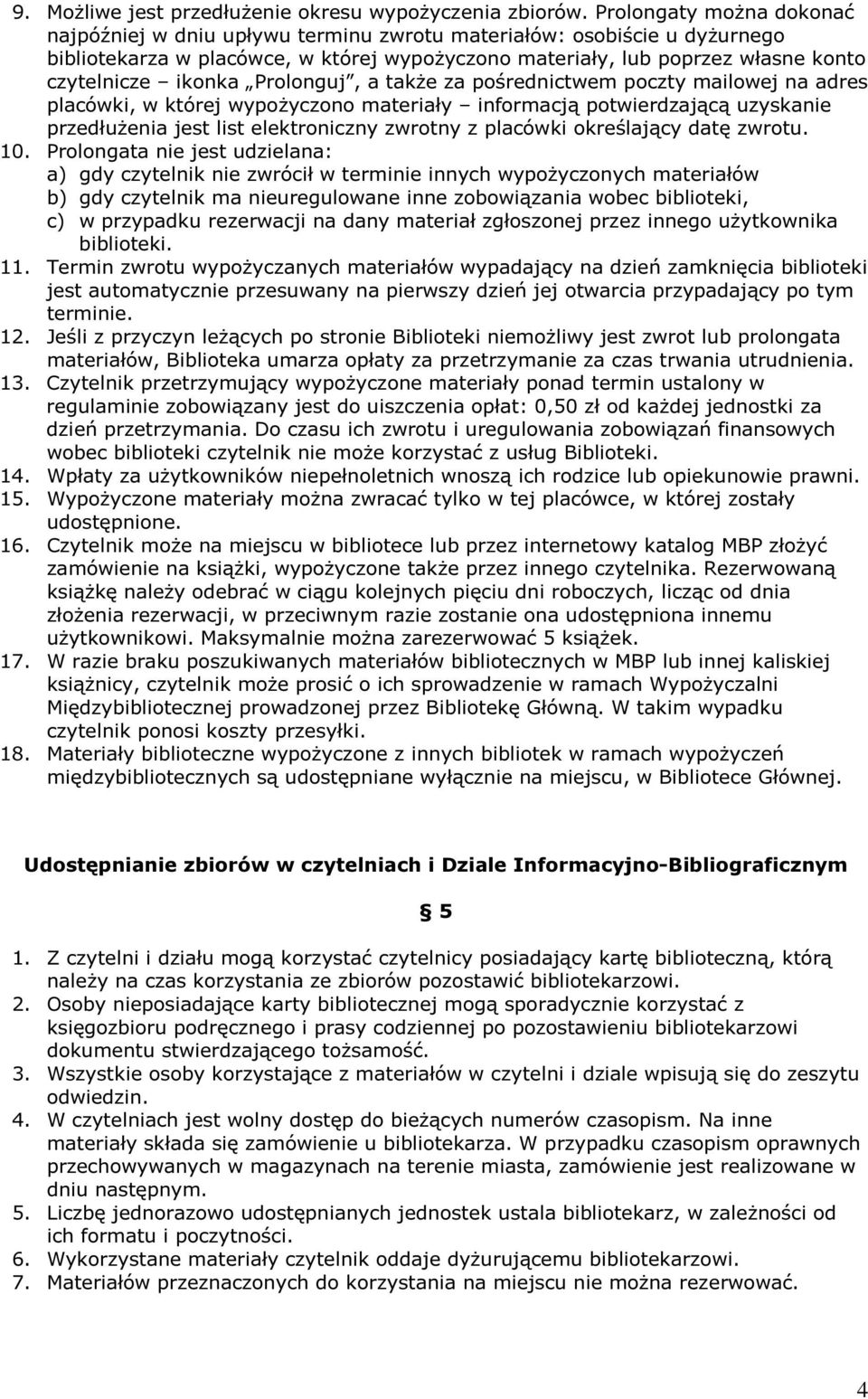 ikonka Prolonguj, a także za pośrednictwem poczty mailowej na adres placówki, w której wypożyczono materiały informacją potwierdzającą uzyskanie przedłużenia jest list elektroniczny zwrotny z