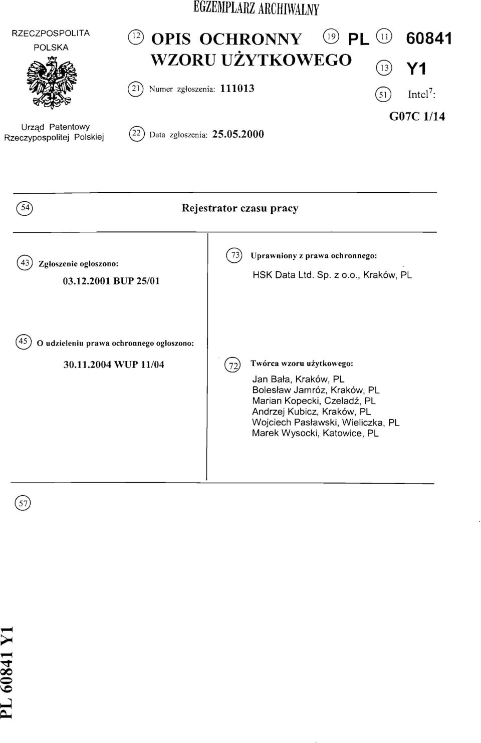 2001 BUP 25/01 Uprawniony z prawa ochronnego: HSK Data Ltd. Sp. z 0.0., Kraków, PL (45) O udzieleniu prawa ochronnego ogłoszono: 30.11.