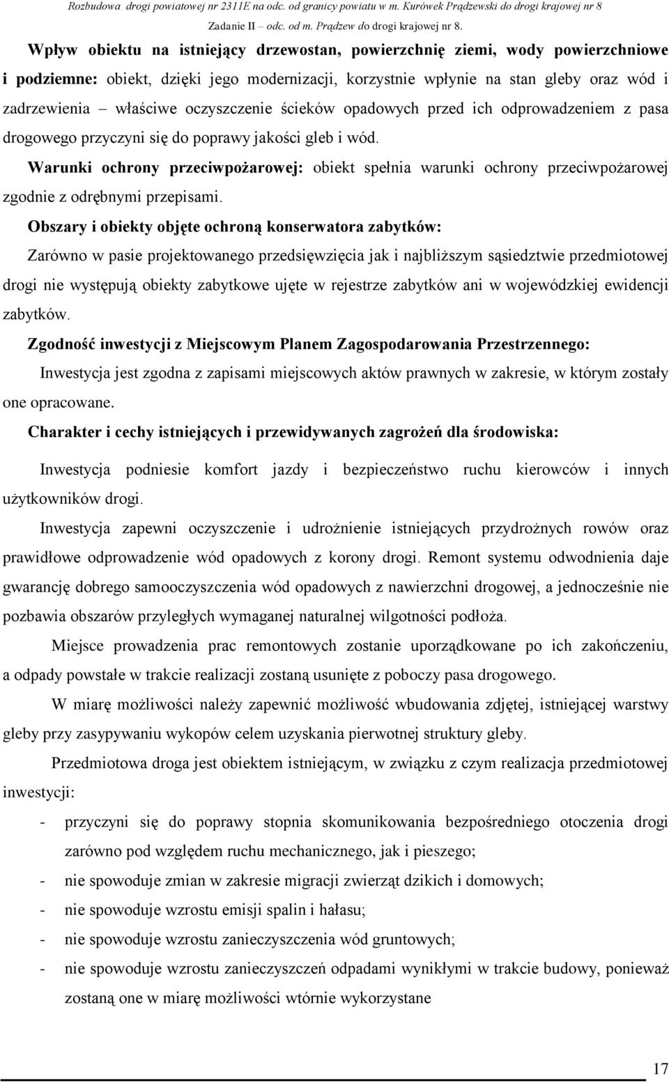 Warunki ochrony przeciwpożarowej: obiekt spełnia warunki ochrony przeciwpożarowej zgodnie z odrębnymi przepisami.