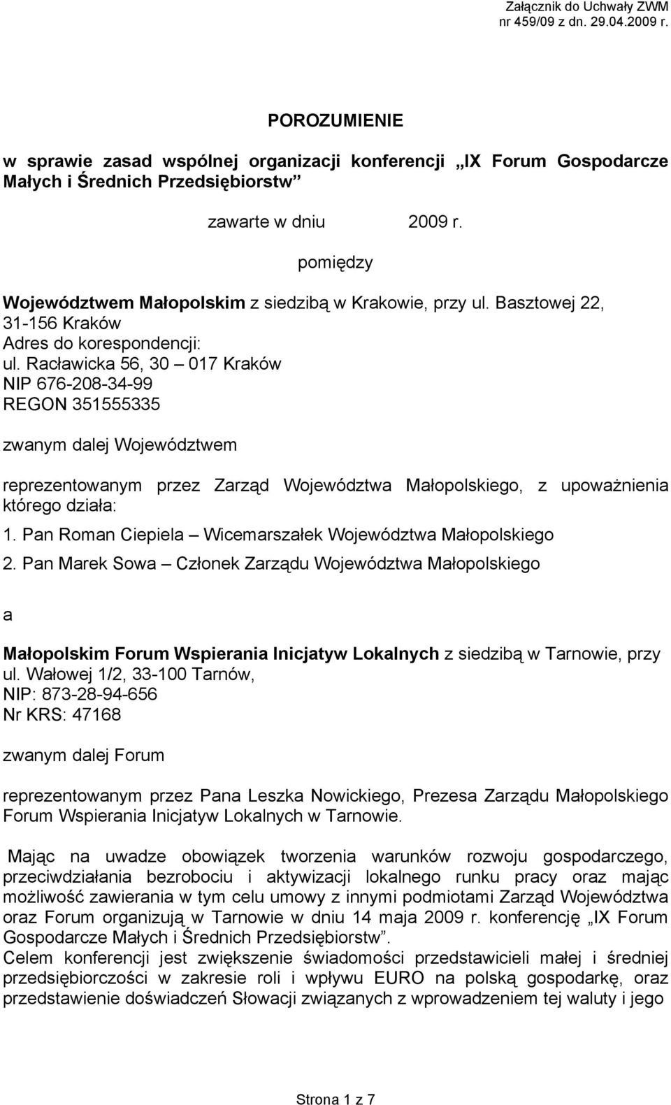 Racławicka 56, 30 017 Kraków NIP 676-208-34-99 REGON 351555335 zwanym dalej Województwem reprezentowanym przez Zarząd Województwa Małopolskiego, z upoważnienia którego działa: 1.